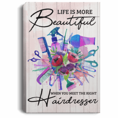 Life Is More Beautiful When You Meet The Right Hairdresser Framed Canvas Prints - Unframed Poster