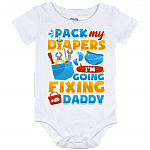 Pack My Diapers I'm Going Fixing With Daddy Baby Onesie - Baby Infant Bodysuit