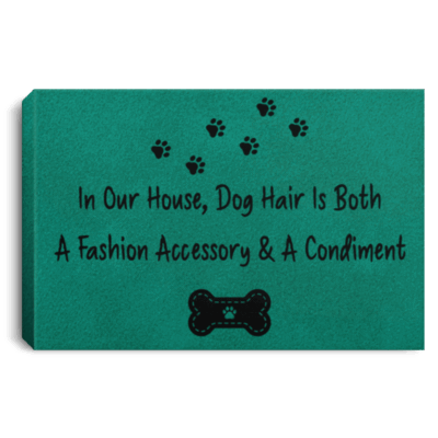 In Our House Dog Hair Is Both a Fashion Accessory and Condiment Framed Canvas - Unframed Poster