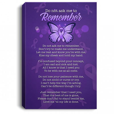 Alzheimer Do Not Ask Me to Remember Don't Try to Make Me Understand Framed Canvas - Unframed Poster