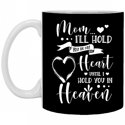 Mom I Hold You In My Heart Ceramic Coffee Mug - Gift For Mom