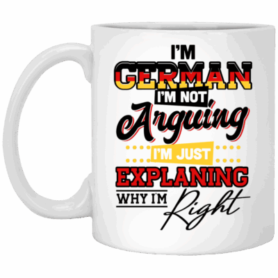 I'm German I'm Not Arguing I'm Just Explaining Why I'm Right Ceramic Coffee Mug - Beer Stein - Water Bottle