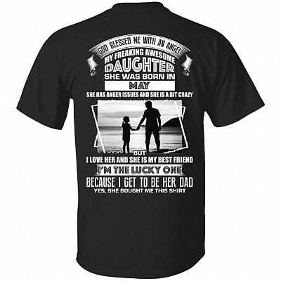 God Blessed Me an Angel My Freaking Awesome Daughter She was Born in May Print On Back T-Shirt