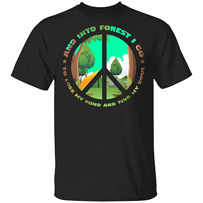 and Into Forest I Go to Lose My Mind and Find My Soul T-Shirt