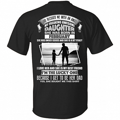 God Blessed Me an Angel My Freaking Awesome Daughter She was Born in February Print On Back T-Shirt