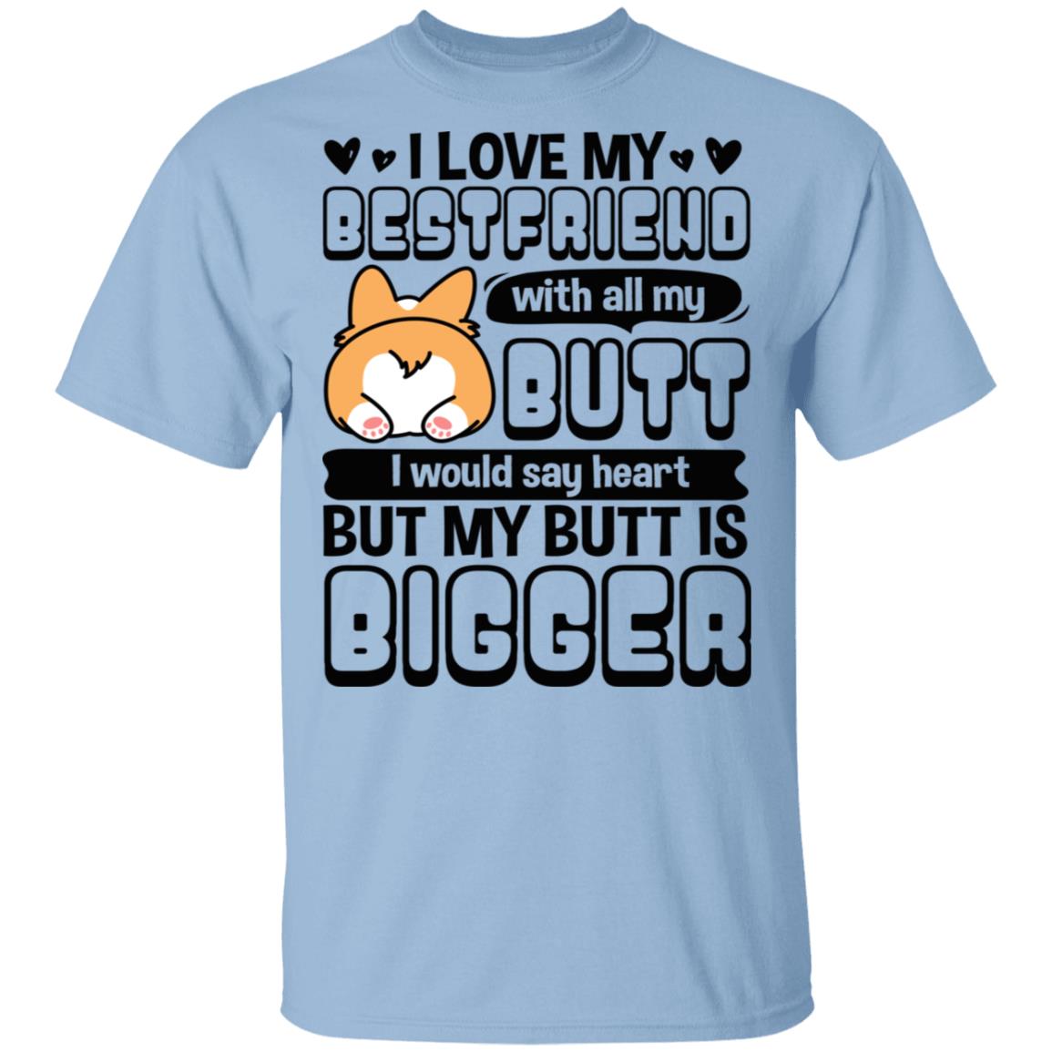 CubeBik I Love My Best Friend With All My Butt I Would Say Heart But My Butt Is Bigger Corgi T-Shirt CubeBik I Love My Best Friend With All My Butt I Would Say Heart But My Butt Is Bigger Corgi T-Shirt