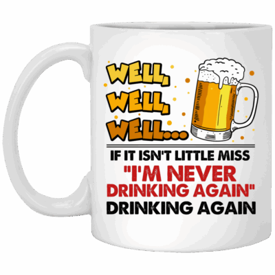 CubeBik Well Well Well If It Isn't Little Miss I'm Never Drinking Again Funny Coffee Mug - Beer Stein - Water Bottle