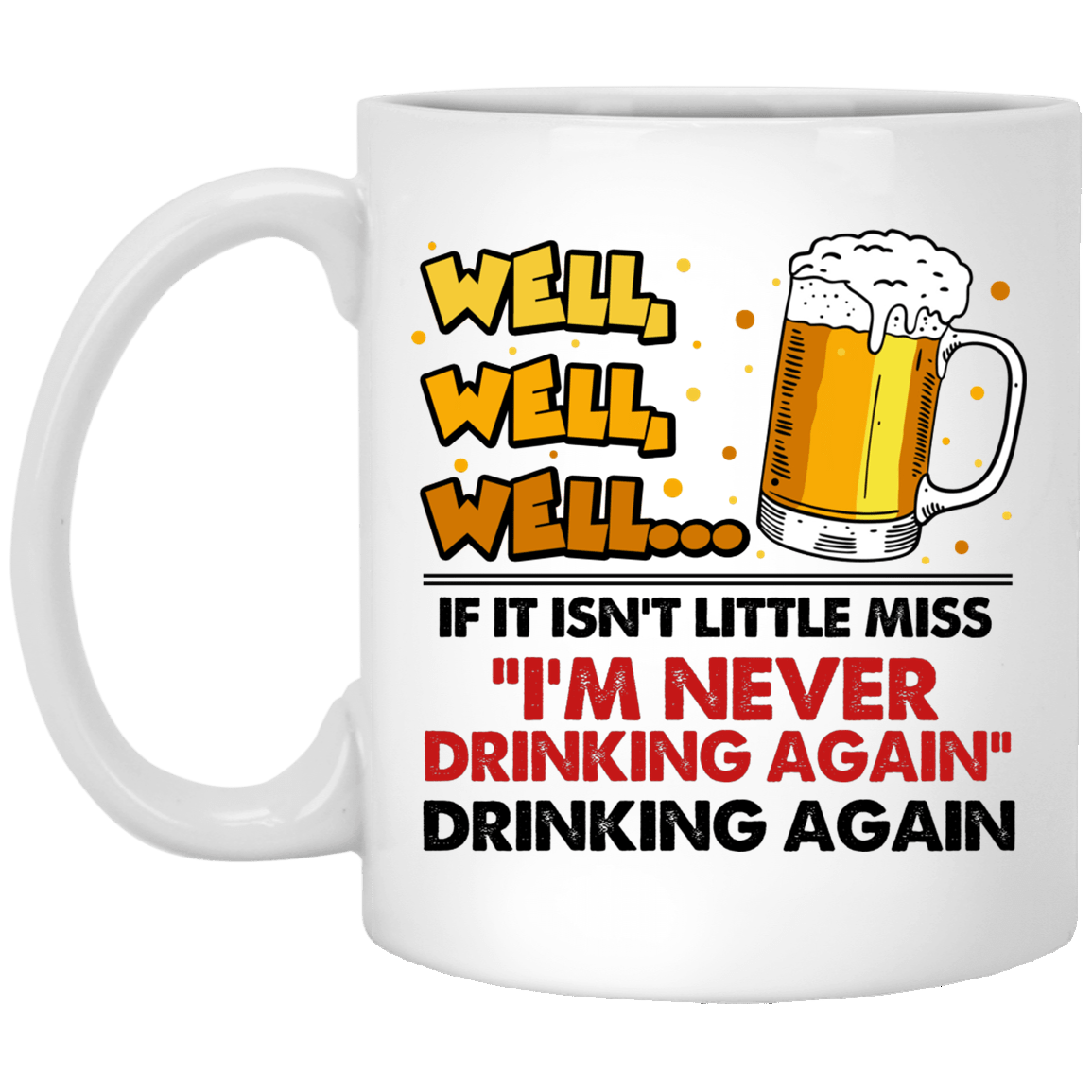 CubeBik Well Well Well If It Isn't Little Miss I'm Never Drinking Again Funny Coffee Mug - Beer Stein - Water Bottle