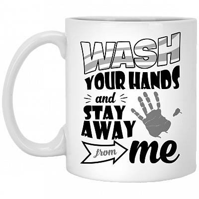 Wash Your Hands And Stay Away From Me Ceramic Coffee Mug - Beer Stein - Water Bottle - Color Changing Mug