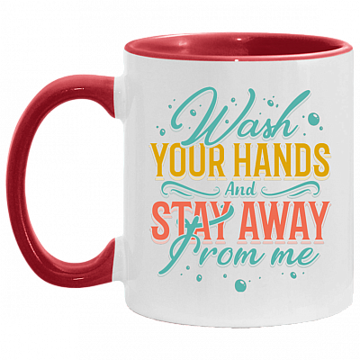 Wash Your Hands and Stay Away from Me Accent Mug