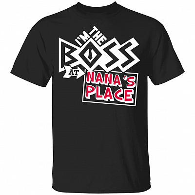 I'm The Boss At Nana's Place Funny T-Shirt For Kids