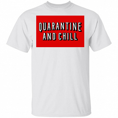 Quarantine and Chill T-Shirt