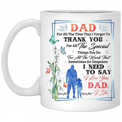 Personalized Dad for All The-Times That I Forgot to Thank You Ceramic Coffee Mug - Beer Stein - Water Bottle