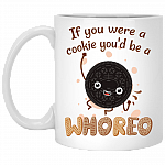 If You Were a Cookie You'd Be a Whoreo Ceramic Coffee Mug - Beer Stein - Water Bottle - Color Changing Mug
