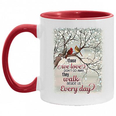 Those We Loves Dont Go Away They Walk Beside Us Every Day Accent Mug