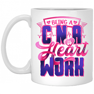 Being a Cna Is Heart Work Ceramic Coffee Mug - Beer Stein - Water Bottle - Color Changing Mug