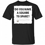 Do You Have A Square To Spare Funny Outta TP Sarcastic T-Shirt