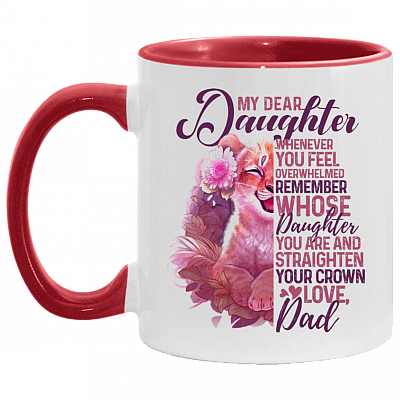 Dad to My Dear Daughter Whenever You Feel Overwhelmed Remember Whose Daughter You Are Accent Mug