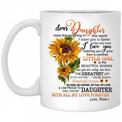 Mom To Dear Daughter More Than Anything In This World I Want You To Know How Very Much I Love You Coffee Mug