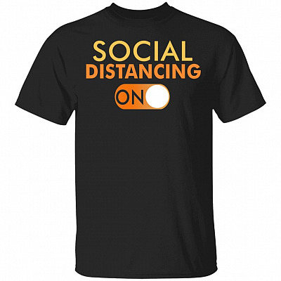 Social Distancing Mode On T-Shirt - Anti Socialism Shirt