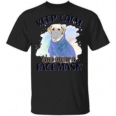 Keep Calm And Cover Your Mouth When You Cough Funny Labrador T-Shirt For Dog Mom Dad
