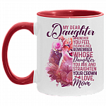 Mom to My Dear Daughter Whenever You Feel Overwhelmed Remember Whose Daughter You Are Accent Mug