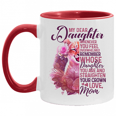 Mom to My Dear Daughter Whenever You Feel Overwhelmed Remember Whose Daughter You Are Accent Mug