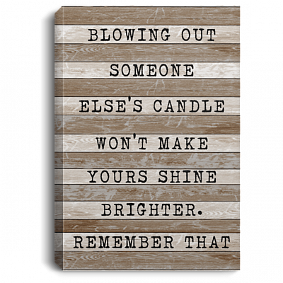 Blowing Out Someone Else's Candle Won't Make Yours Shine Brighter Framed Canvas Prints - Unframed Poster