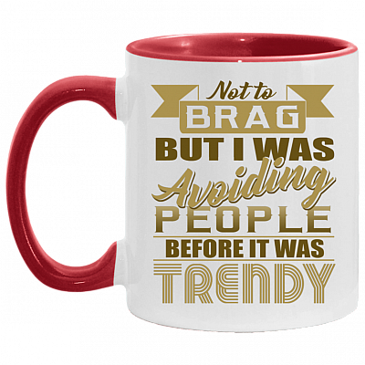 Not To Brag But I Was Avoiding People Before It Was Trendy Funny Social Distancing Accent Mug