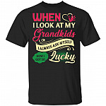 When I Look At My Grandkids I Always Ask Myself How I Got So Lucky T-Shirt