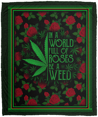 In a World Full of Roses Be a Weed Funny 420 Fleece Blanket - Premium Sherpa Blanket