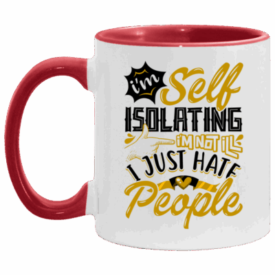 I'm Self Isolating I'm Not Ill I Just Hate People Accent Mug