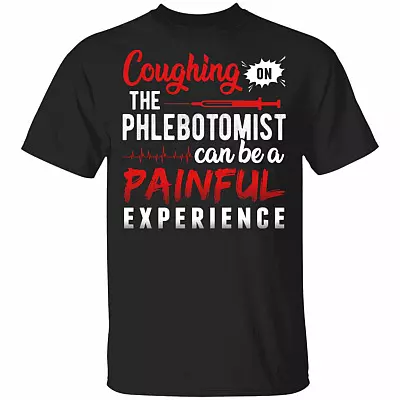 Coughing On The Phlebotomist Can Be A Painful Experience T-Shirt - Phlebotomist Shirt