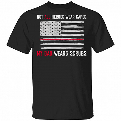 Not All Heroes Wear Capes My Dad Wears Scrubs T-Shirt - Proud Nurse Shirt Nurse Gift