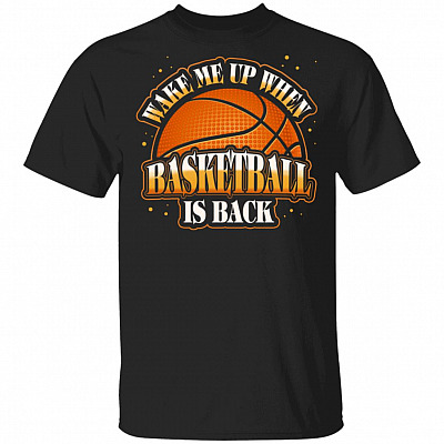 Wake Me Up When Basketball Is Back T-Shirt