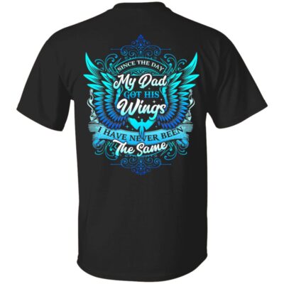 Since the Day My-Dad Got His Wings I Have Never Been The Same Print On Back T-Shirt