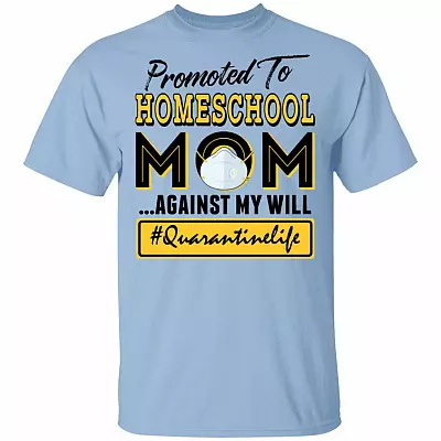 Promoted to Home-school Mom Against My-Will Quarantine T-Shirt
