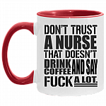 Don't Trust A Nurse That Doesn't Drink Coffee and Say Fuck A Lot Accent Mug - Coffee Mug