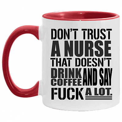 Don't Trust A Nurse That Doesn't Drink Coffee and Say Fuck A Lot Accent Mug - Coffee Mug