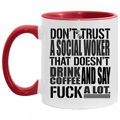 Don't Trust A Social Worker That Doesn't Drink Coffee and Say Fuck A Lot Accent Mug - Coffee Mug