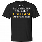 CubeBik Yes I'm A Member Of The CSI Team Can't Stand Idiots Funny T-Shirt