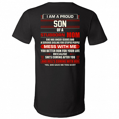 I Am A Proud Son of A Stubborn Mom and Hell Comin with Her Print On Back T-Shirt - V Neck Shirt