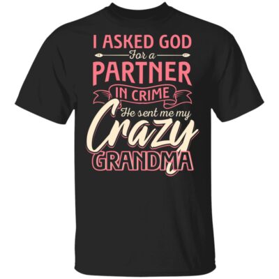 CubeBik I Asked God For A Partner In Crime He Sent Me My Crazy Grandma T-Shirt - Best Grandma Shirt