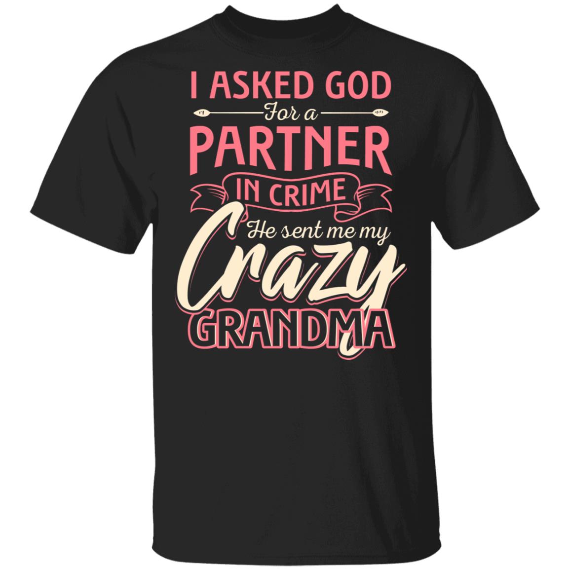 CubeBik I Asked God For A Partner In Crime He Sent Me My Crazy Grandma T-Shirt - Best Grandma Shirt CubeBik I Asked God For A Partner In Crime He Sent Me My Crazy Grandma T-Shirt - Best Grandma Shirt