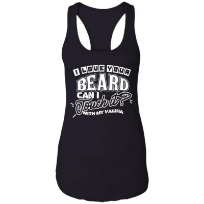 CubeBik I Love Your Beard Can I Touch It With My Vagina Sarcastic Cotton Tank Top Tee - Ladies Racerback Tank