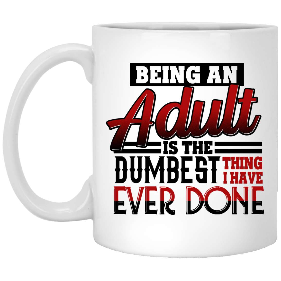 CubeBik Being An Adult Is The Dumbest Thing I Have Ever Done Coffee Mug - Travel Mug - Water Bottle