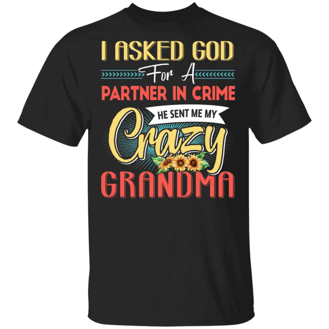 CubeBik I Asked God For A Partner In Crime He Sent Me My Crazy Grandma T-Shirt - Best Grandma Gifts CubeBik I Asked God For A Partner In Crime He Sent Me My Crazy Grandma T-Shirt - Best Grandma Gifts