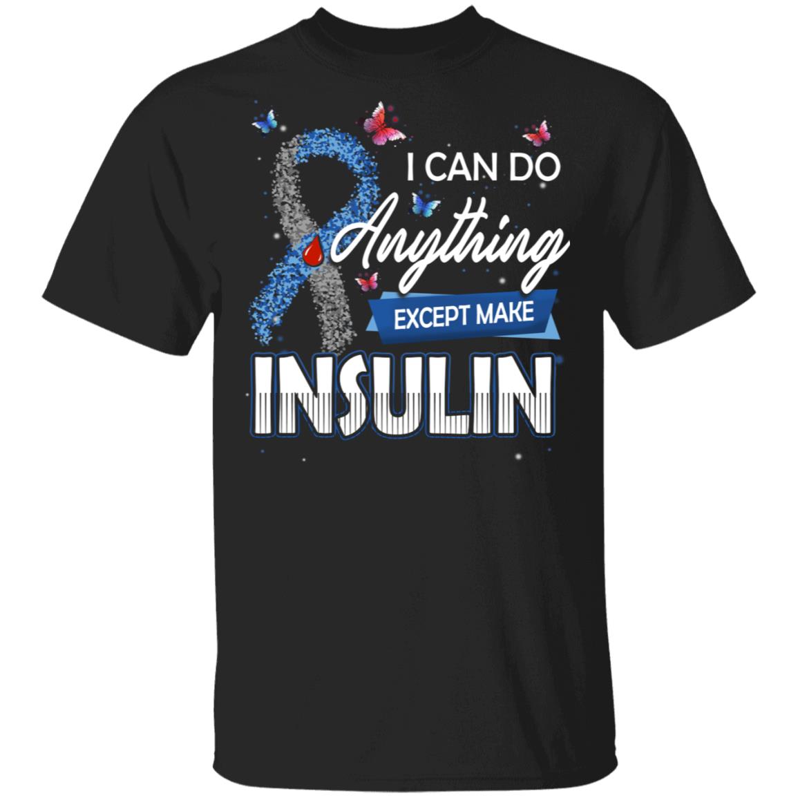 CubeBik I Can Do Anything Except Make Insulin T-Shirt - Diabetes Awareness Shirt