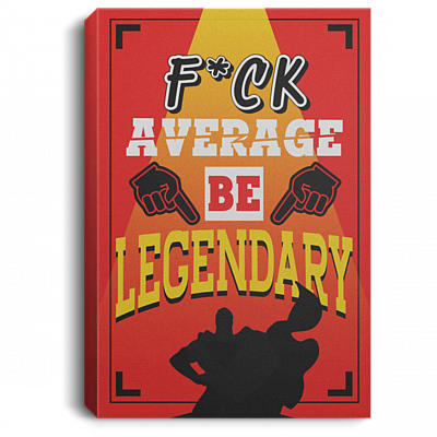 Fu-Ck Average Be Legen-Dary Workplace Gallery Wrapped Framed Canvas Prints - Unframed Poster