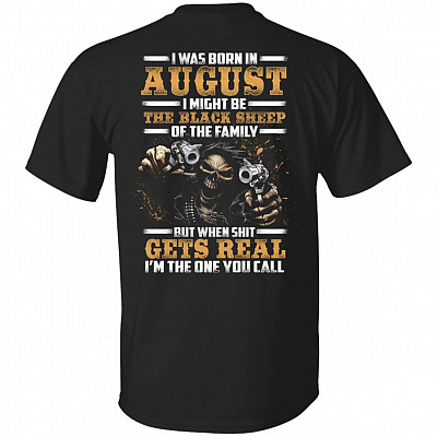 CubeBik I-Was-Born In August I Might Be The-Black-Sheep Of The Family I'm The One You Call Print On Back T-Shirt